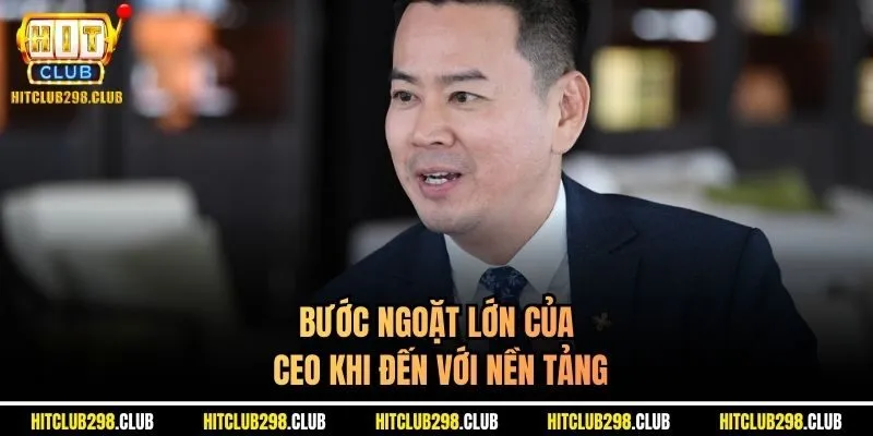 Bước ngoặt lớn của CEO khi đến với nền tảng