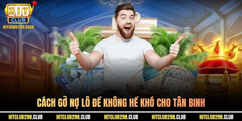 Cách gỡ nợ lô đề không hề khó cho tân binh