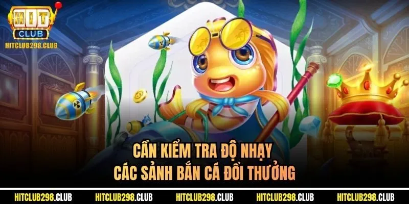 Cần kiểm tra độ nhạy các sảnh bắn cá đổi thưởng 