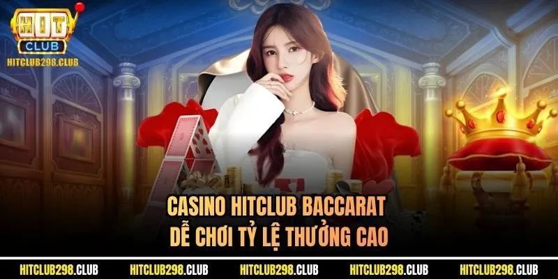 Casino Hitclub Baccarat dễ chơi tỷ lệ thưởng cao