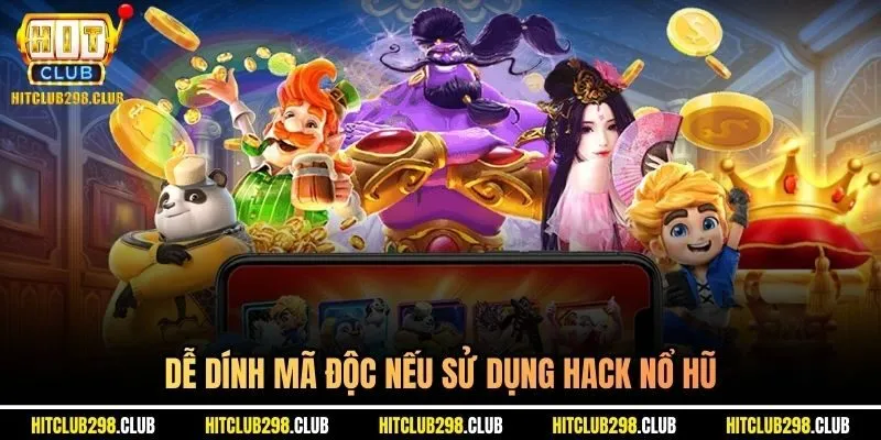 Dễ dính mã độc nếu sử dụng hack nổ hũ