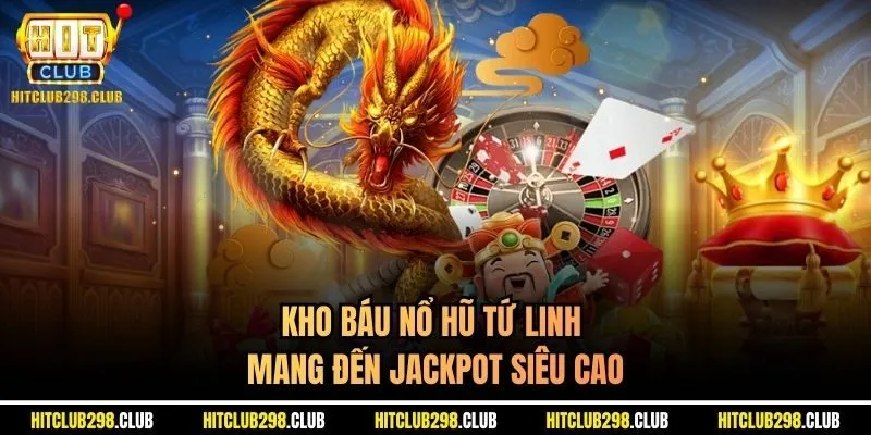 Kho báu nổ hũ tứ linh mang đến jackpot siêu cao