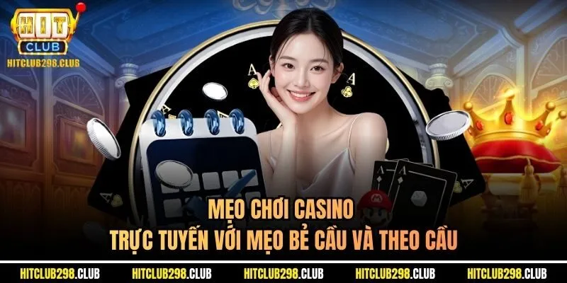 Mẹo chơi casino trực tuyến với mẹo bẻ cầu và theo cầu