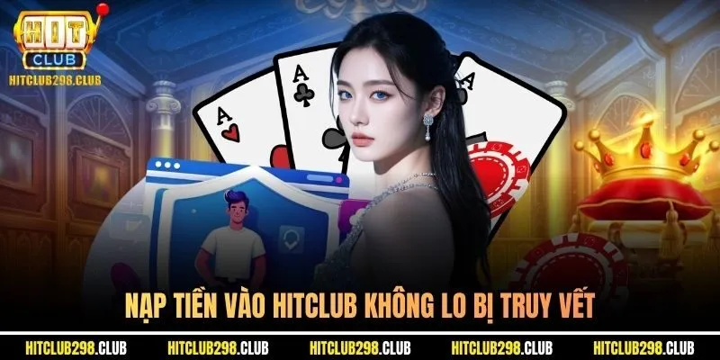 Nạp tiền vào Hitclub không lo bị truy vết