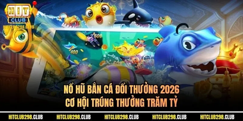 nổ hũ bắn cá đổi thưởng