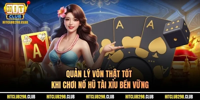 Quản lý vốn thật tốt khi chơi nổ hũ tài xỉu bền vững