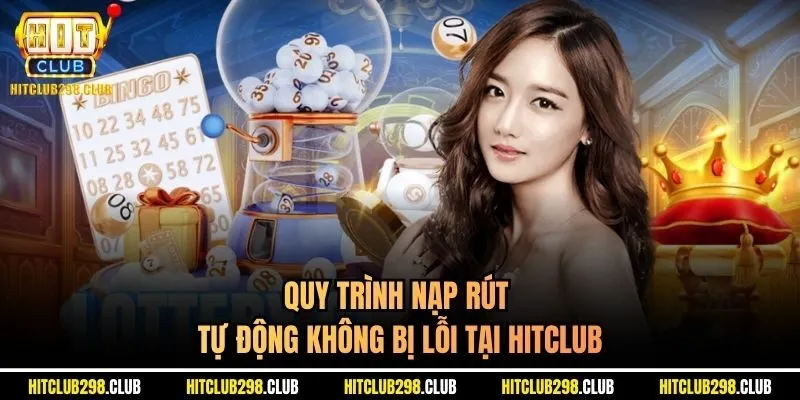 Quy trình nạp rút tự động không bị lỗi tại Hitclub