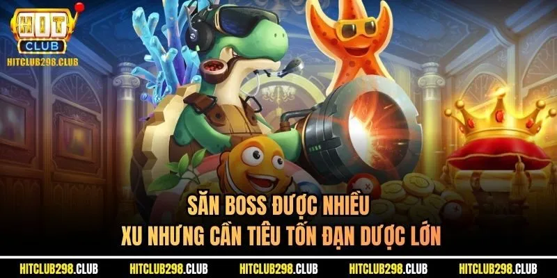 Săn boss được nhiều xu nhưng cần tiêu tốn đạn dược lớn