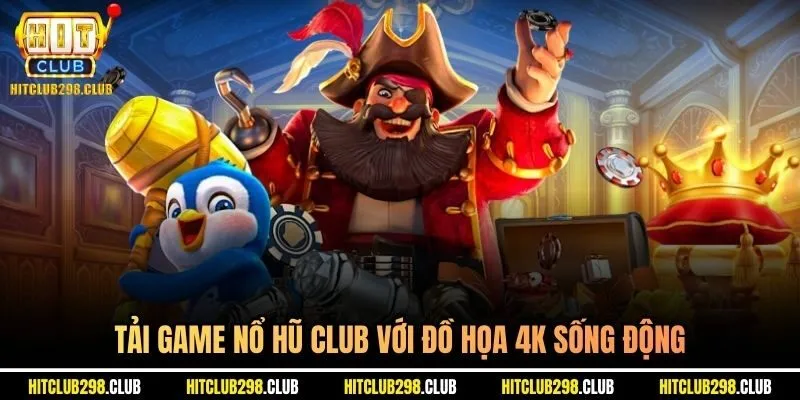Tải game nổ hũ club với đồ họa 4K sống động