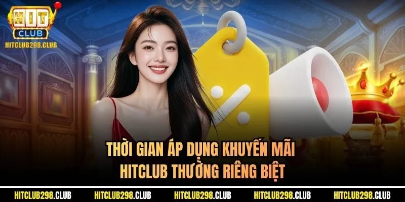 Thời gian áp dụng khuyến mãi Hitclub thường riêng biệt