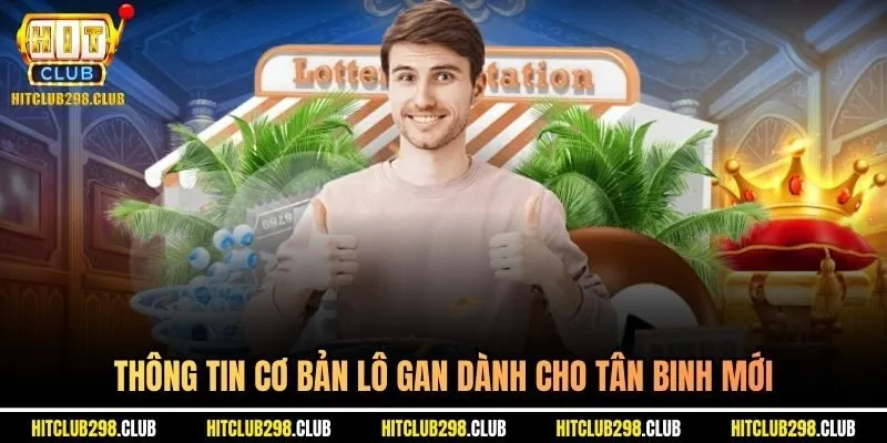 Thông tin cơ bản lô gan dành cho tân binh mới