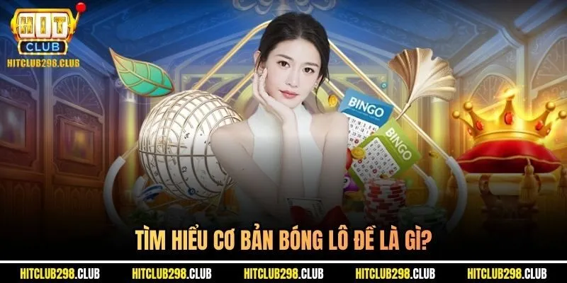 Tìm hiểu cơ bản bóng lô đề là gì?