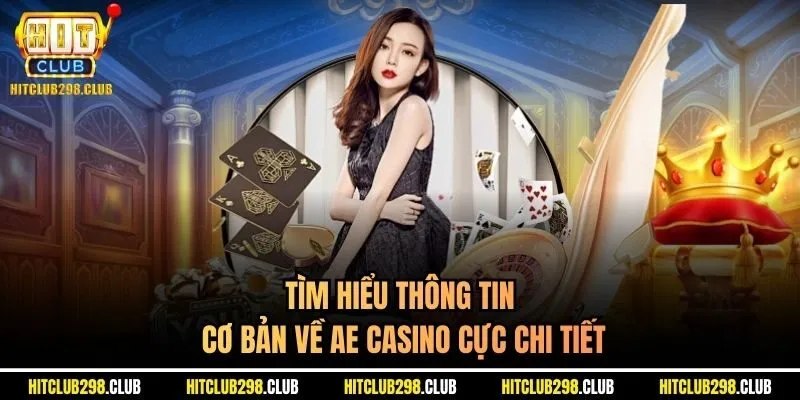 Tìm hiểu thông tin cơ bản về AE casino cực chi tiết