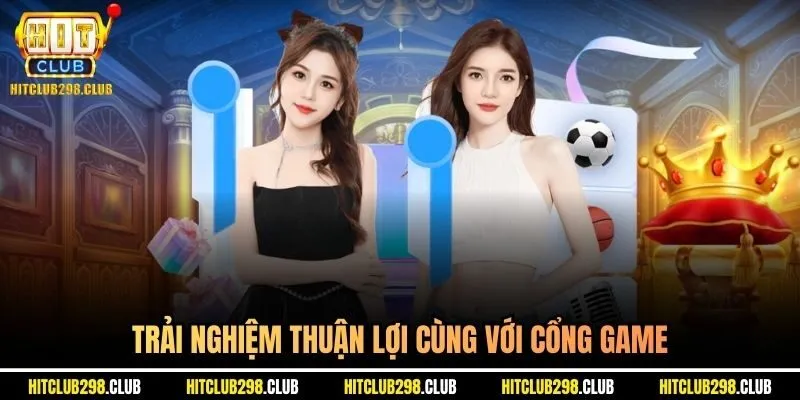 Trải nghiệm thuận lợi cùng với cổng game